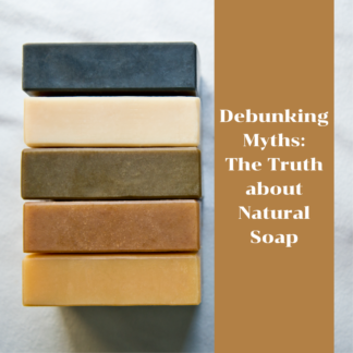 Debunking Myths: The Truth about Natural Soap - The Freckled Farm Soap