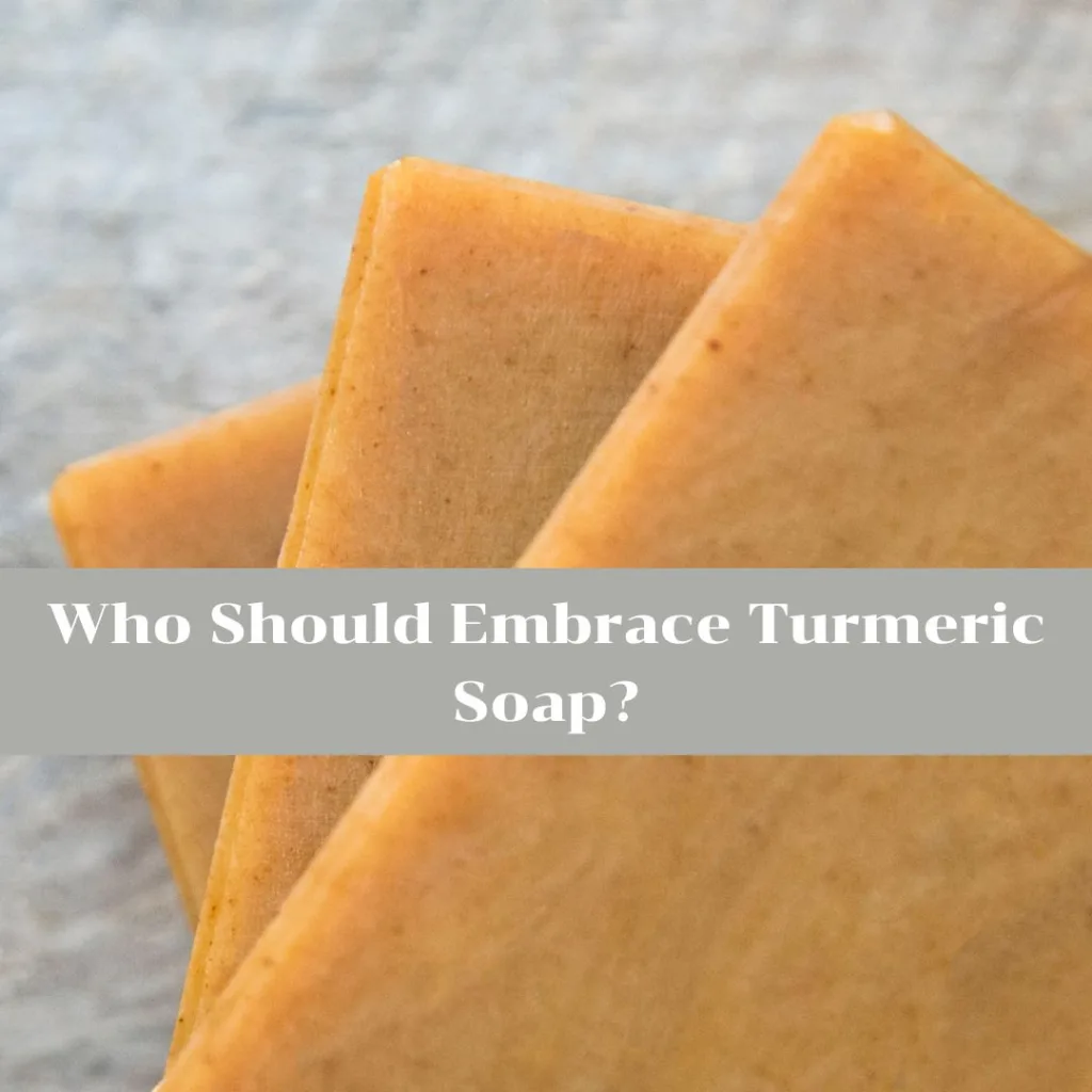 Who Should Use Turmeric Soap?